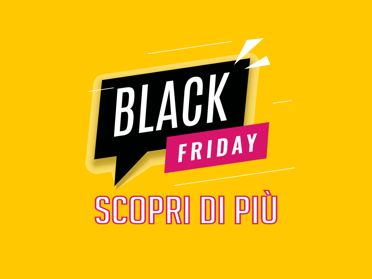 SCOPRI LE OFFERTE BLACK FRIDAY