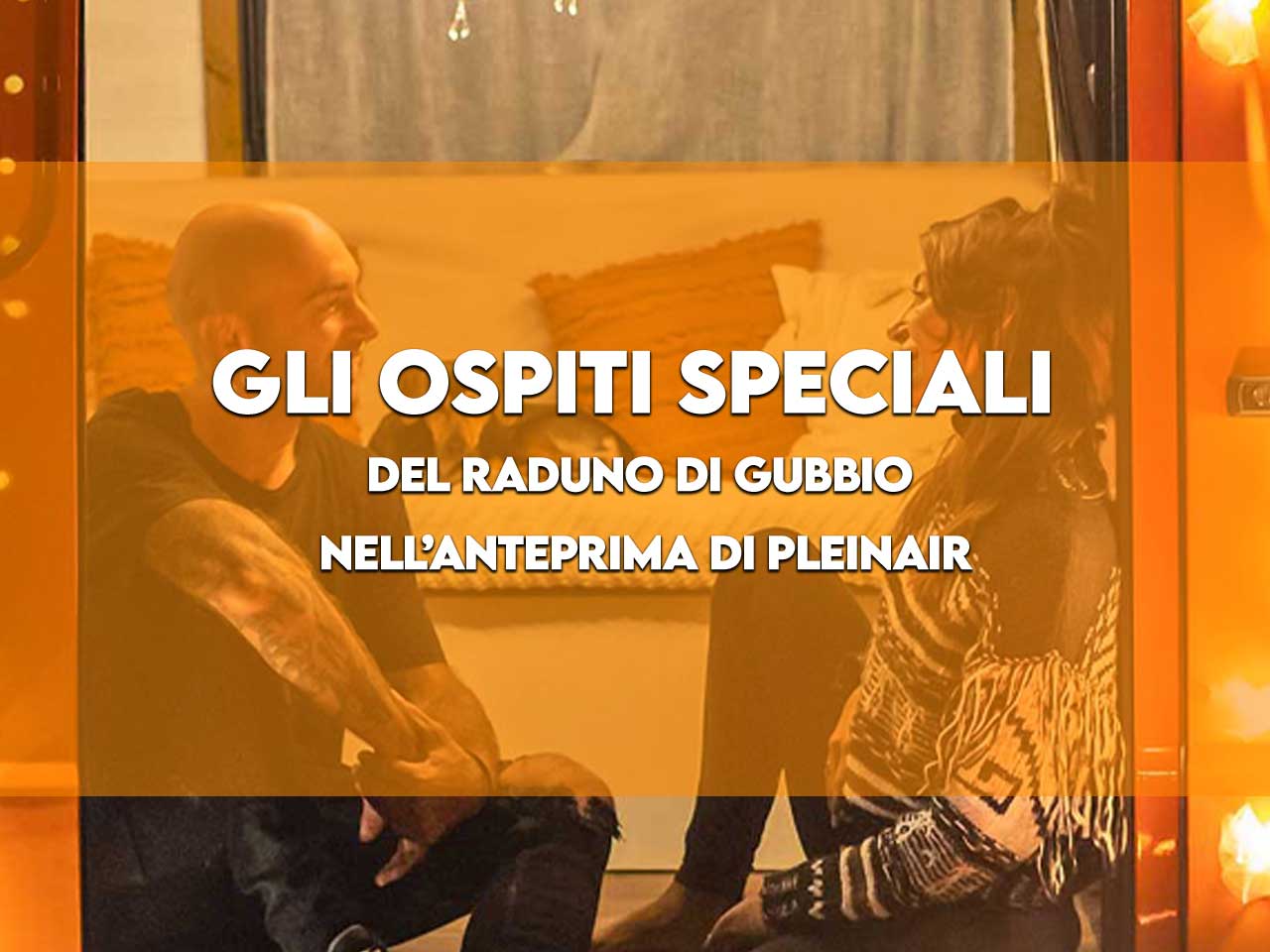 GLI OSPITI SPECIALI DEL RADUNO DI GUBBIO NELLANTEPRIMA DI PLEINAIR