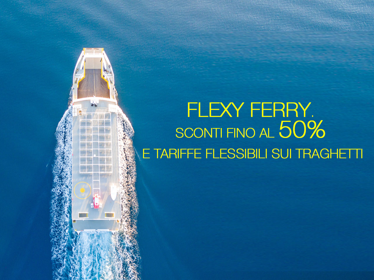 FLEXY FERRY. SCONTI FINO AL 50% E TARIFFE FLESSIBILI SUI TRAGHETTI