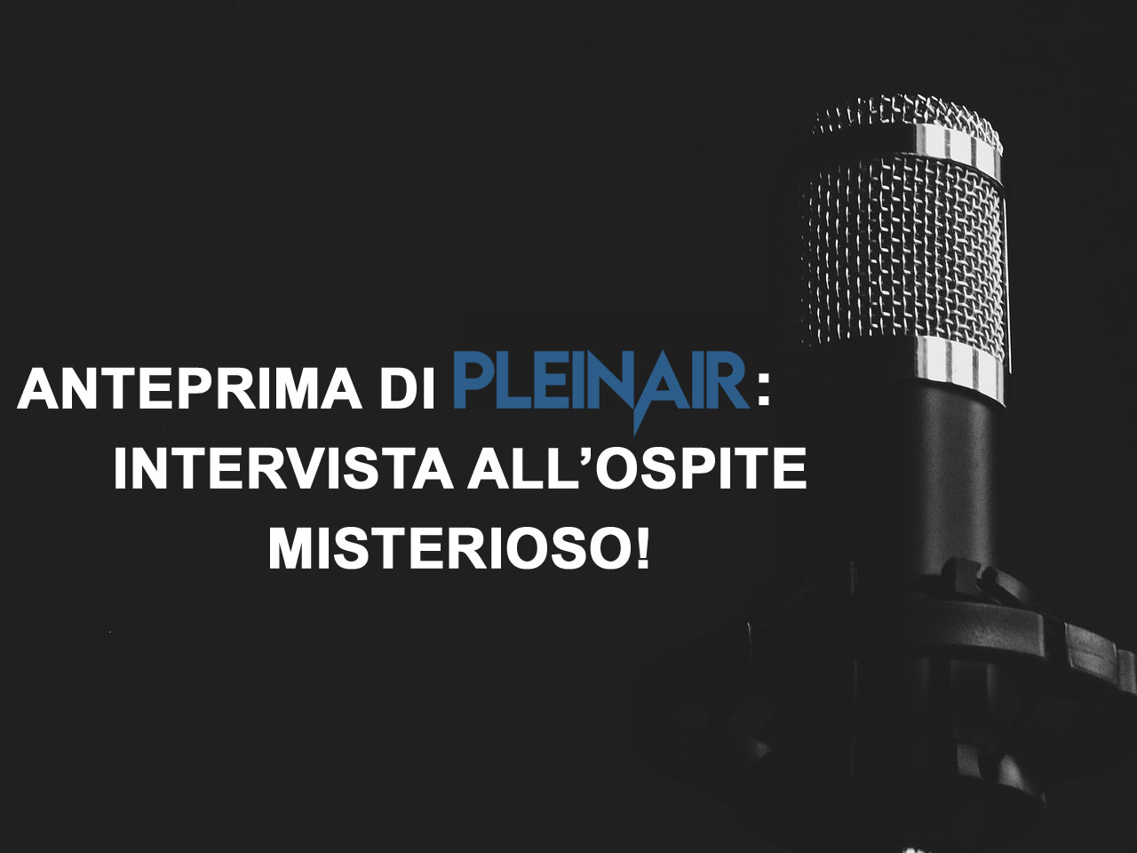 ANTEPRIMA DI PLEINAIR: INTERVISTA ALLOSPITE MISTERIOSO!