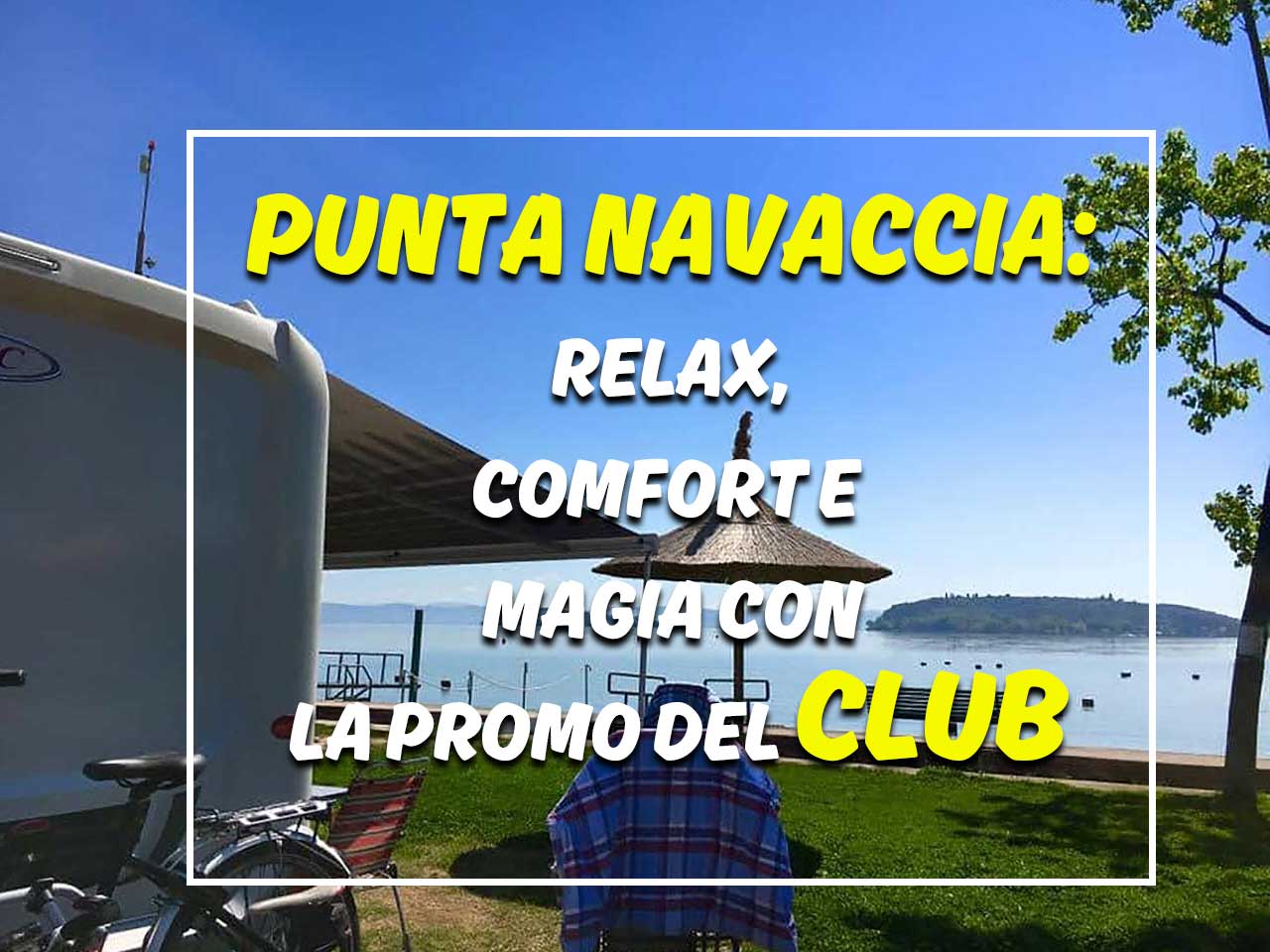 Ultimi giorni di Promo al Camping Village Punta Navaccia