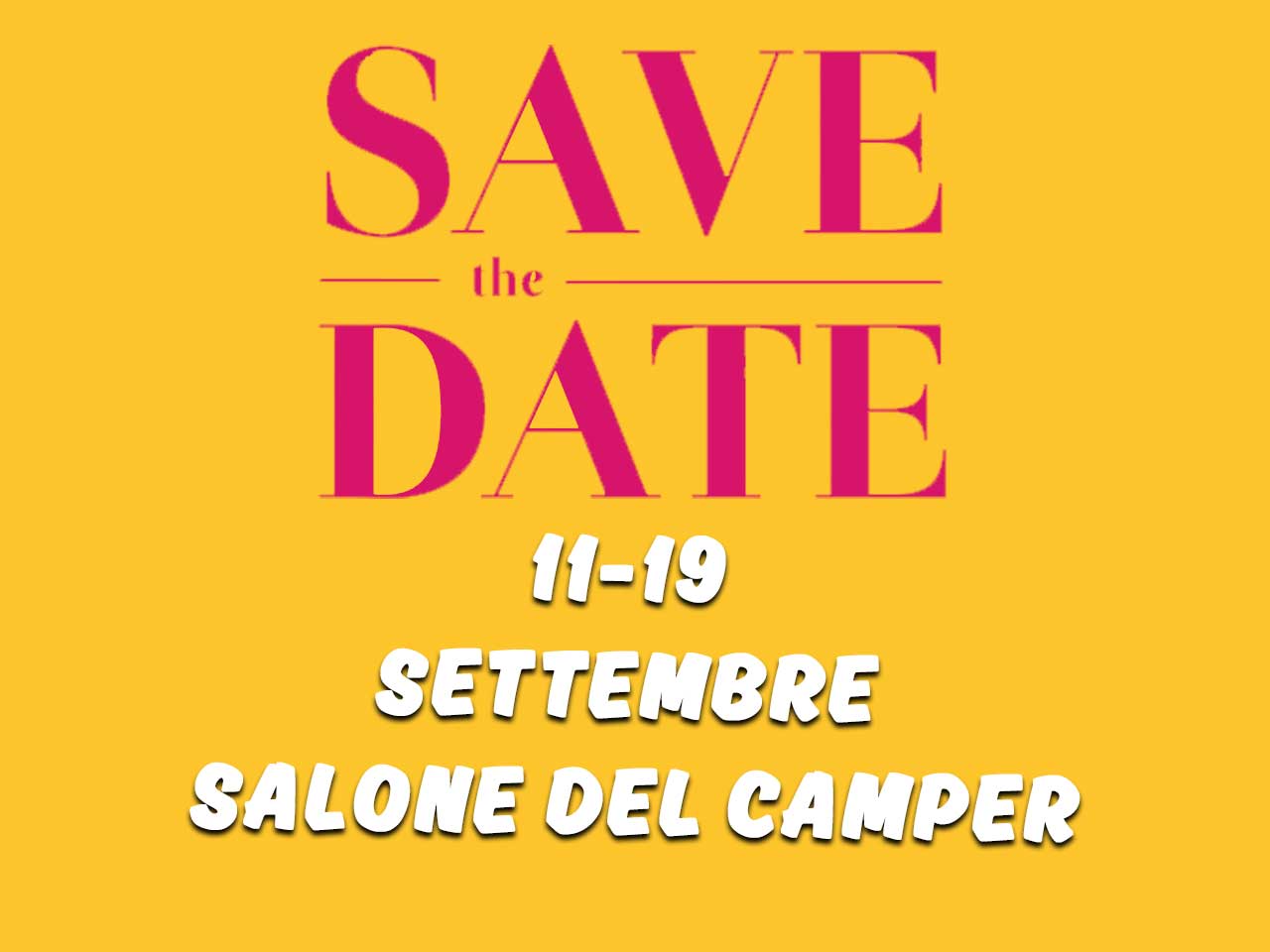 11-19 SETTEMBRE SALONE DEL CAMPER. SAVE THE DATE!