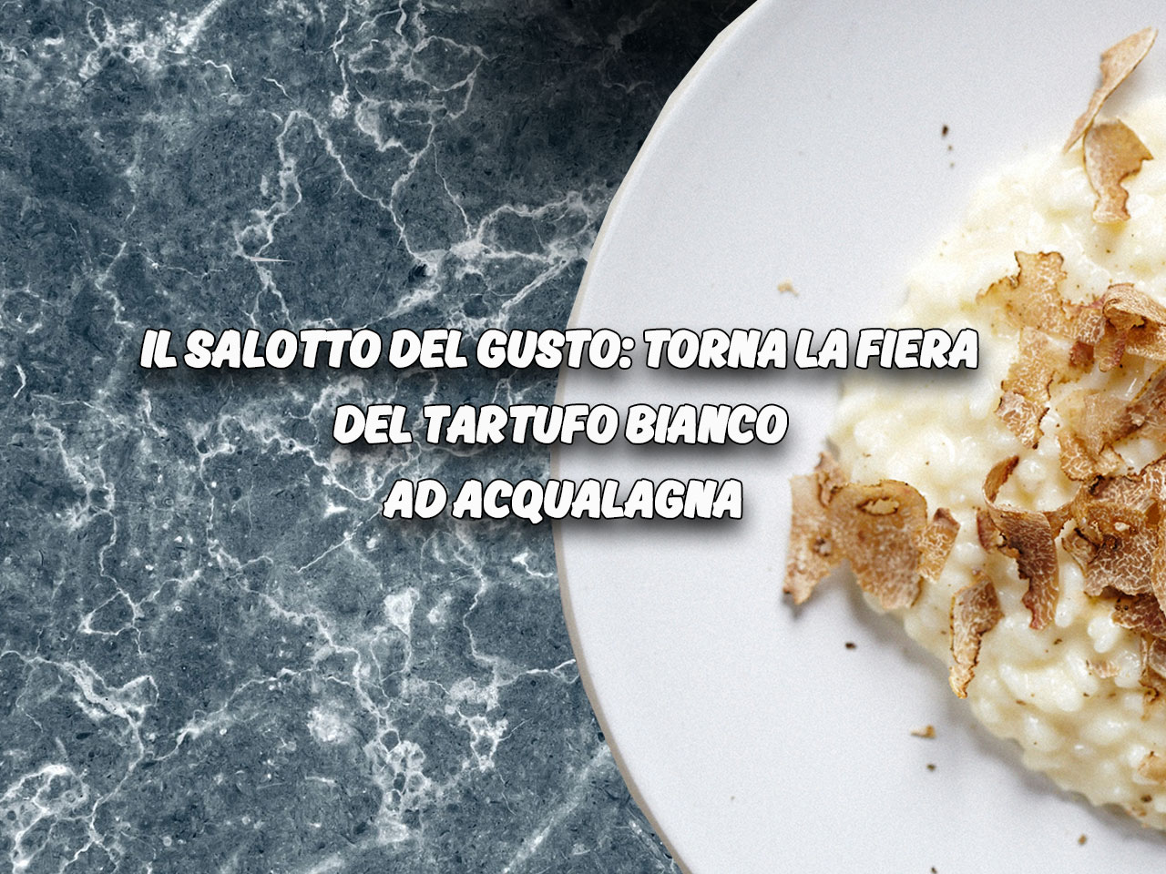 Il Salotto del Gusto: torna la Fiera del Tartufo Bianco ad Acqualagna
