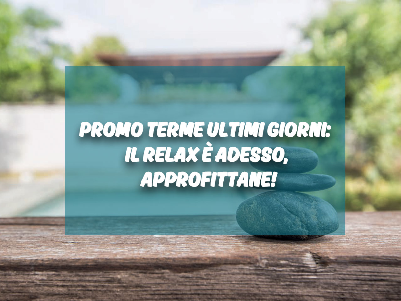 Promo Terme ultimi giorni: il relax è adesso