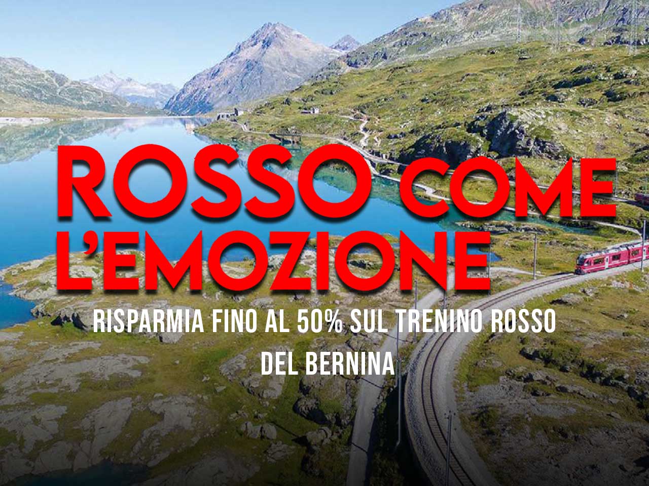 RISPARMIA FINO AL 50% SUL TRENINO ROSSO DEL BERNINA
